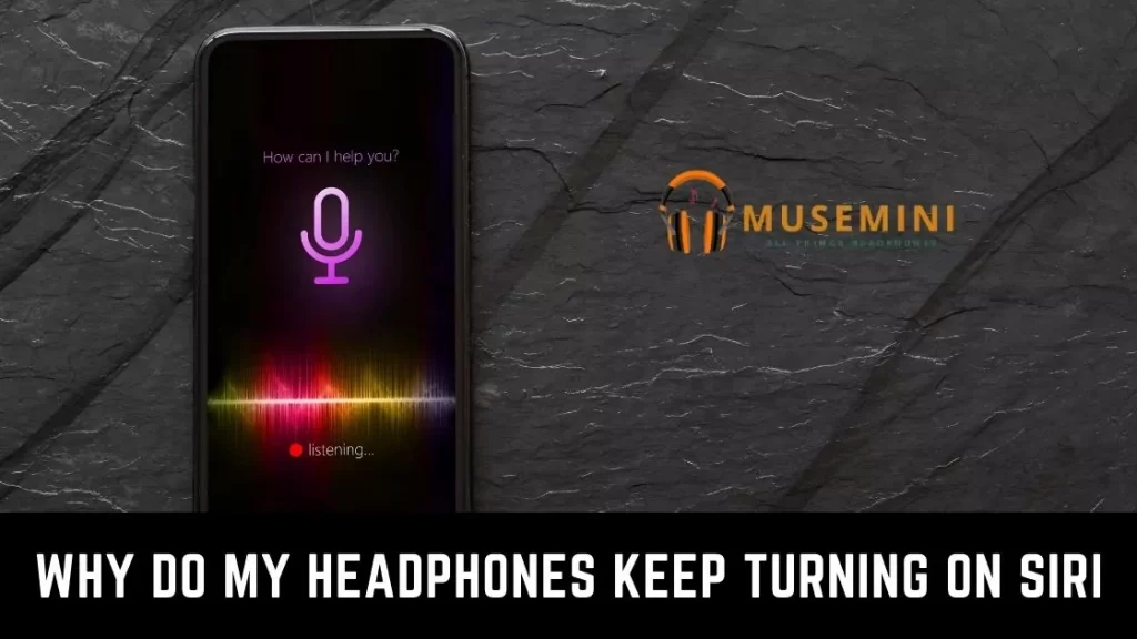 Headphones Keep Turning on Siri