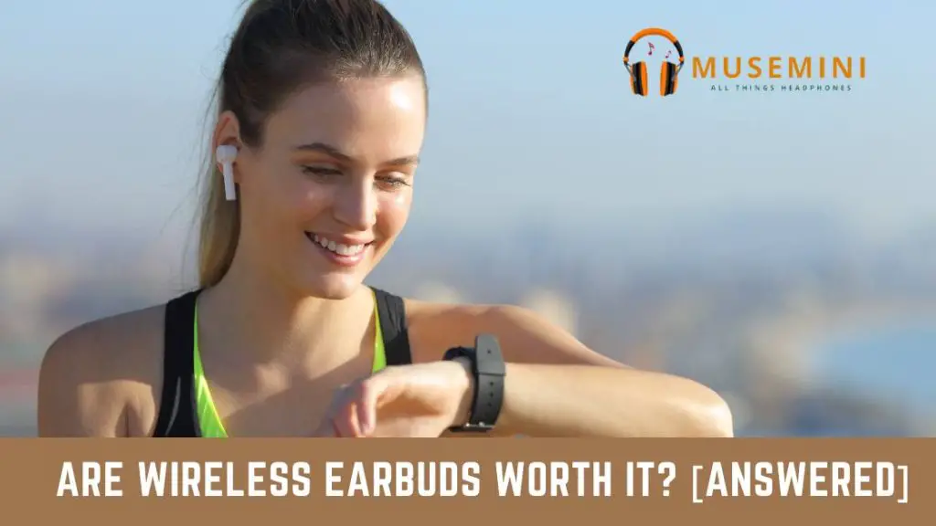 Are Wireless earbuds worth it